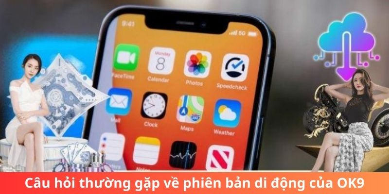 Câu hỏi thường gặp về phiên bản di động của OK9