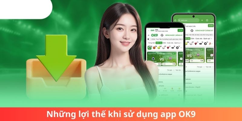 Những lợi thế khi sử dụng app OK9