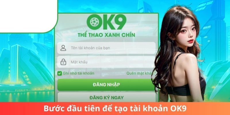 Bước đầu tiên để tạo tài khoản OK9