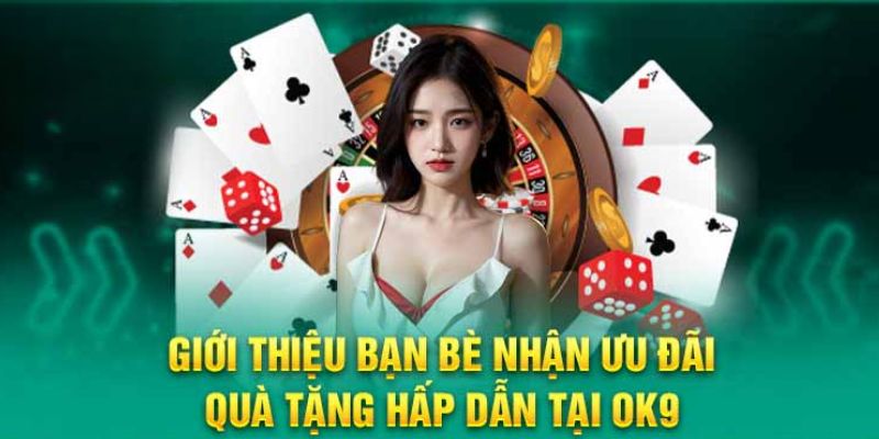 Khuyến mãi OK9 giới thiệu bạn nhận hoa hồng